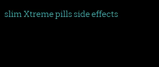 slim Xtreme pills side effects