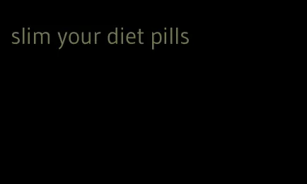 slim your diet pills