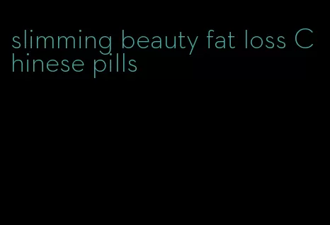 slimming beauty fat loss Chinese pills