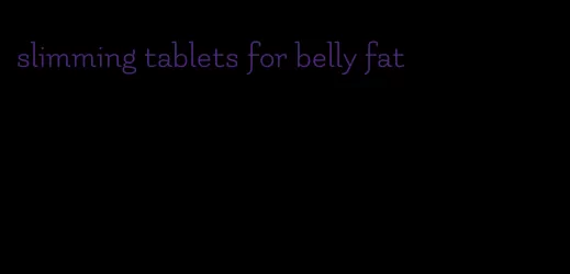 slimming tablets for belly fat