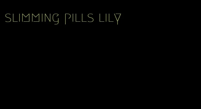 slimming pills lily