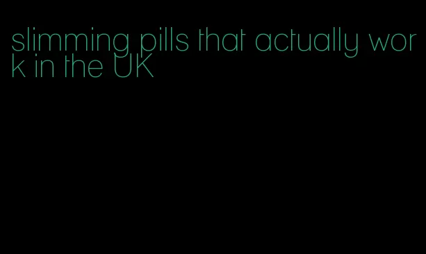 slimming pills that actually work in the UK