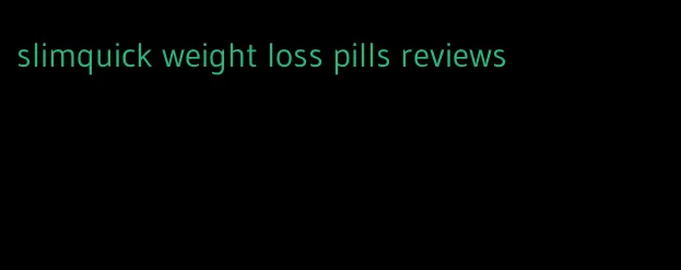 slimquick weight loss pills reviews