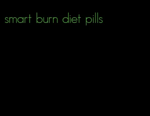 smart burn diet pills