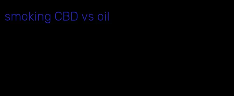 smoking CBD vs oil