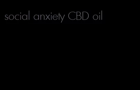social anxiety CBD oil