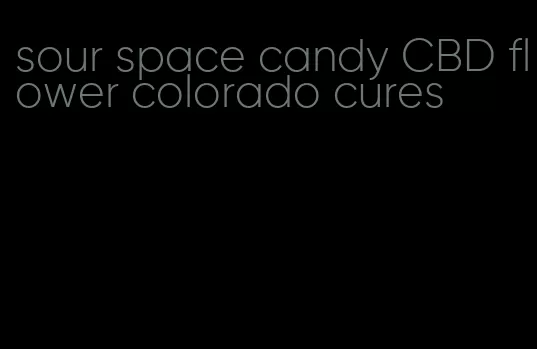 sour space candy CBD flower colorado cures