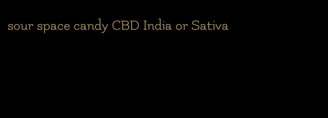 sour space candy CBD India or Sativa