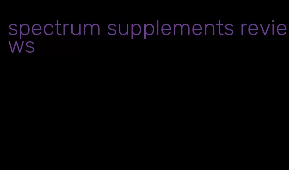 spectrum supplements reviews