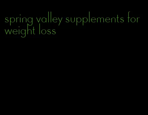 spring valley supplements for weight loss