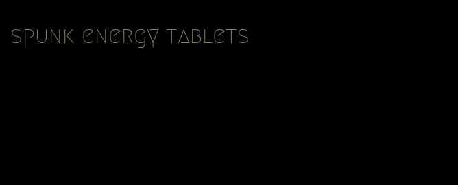 spunk energy tablets