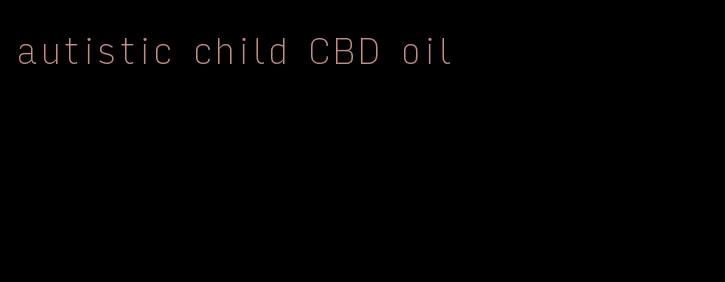 autistic child CBD oil