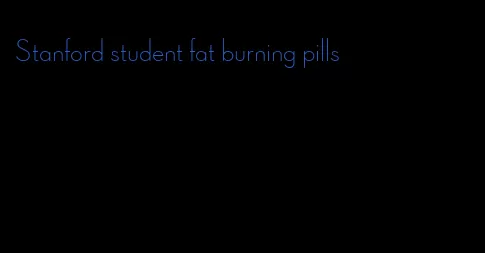 Stanford student fat burning pills