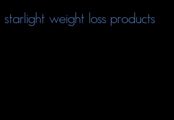 starlight weight loss products