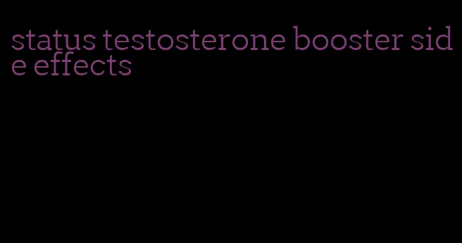 status testosterone booster side effects