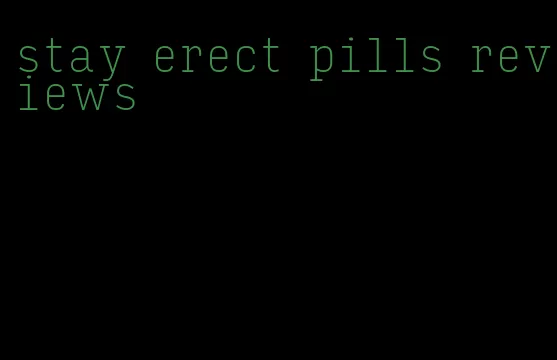 stay erect pills reviews