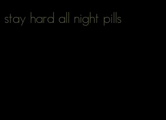 stay hard all night pills