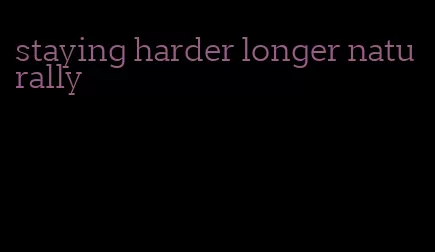 staying harder longer naturally