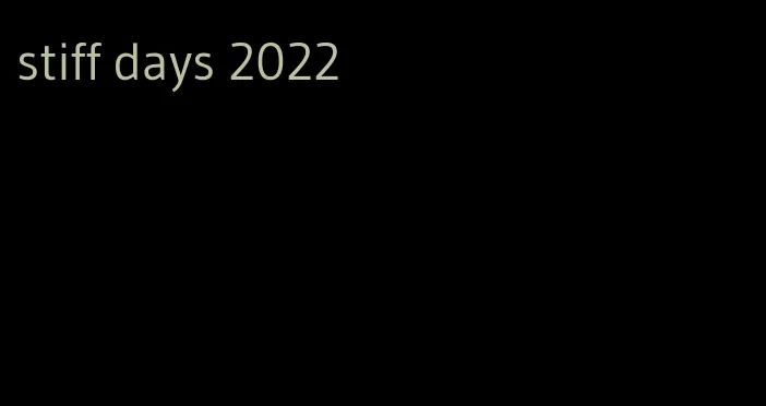 stiff days 2022
