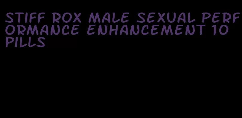 stiff rox male sexual performance enhancement 10 pills