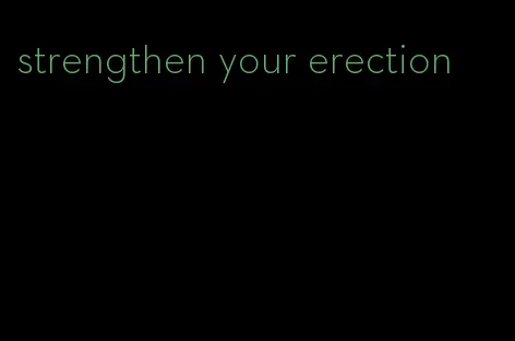 strengthen your erection