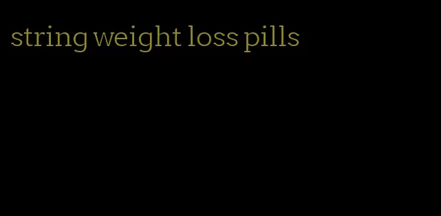 string weight loss pills