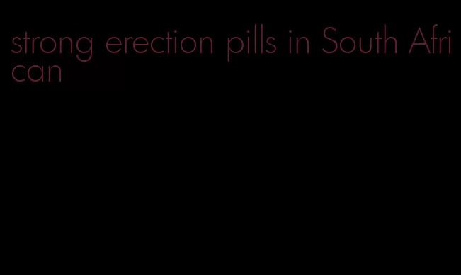 strong erection pills in South African