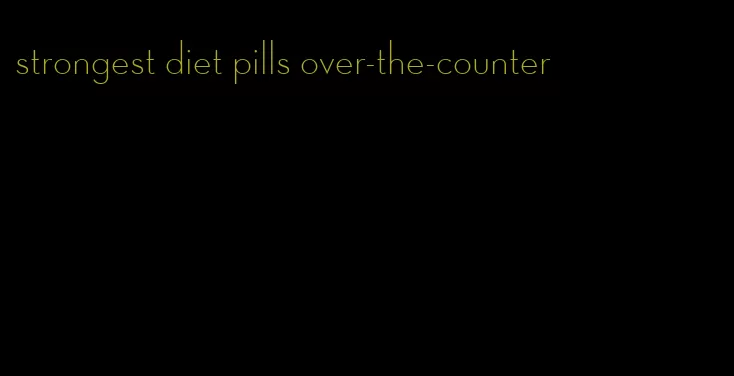 strongest diet pills over-the-counter