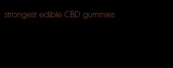 strongest edible CBD gummies