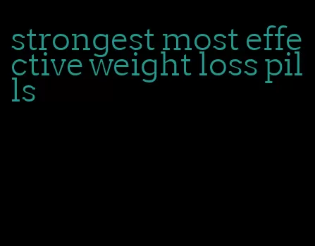 strongest most effective weight loss pills