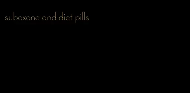 suboxone and diet pills