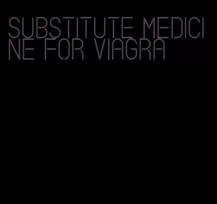 substitute medicine for viagra