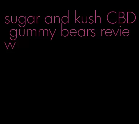 sugar and kush CBD gummy bears review