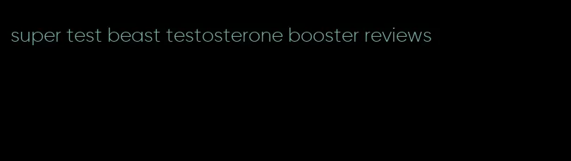 super test beast testosterone booster reviews