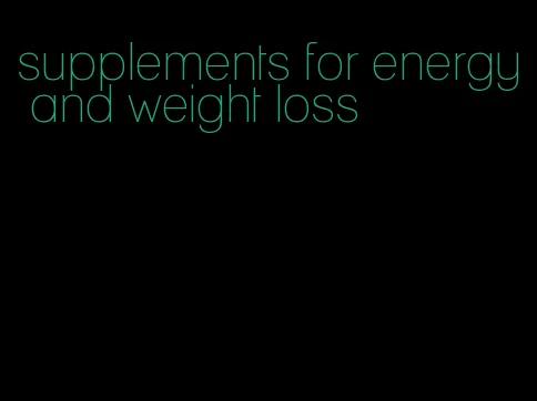 supplements for energy and weight loss