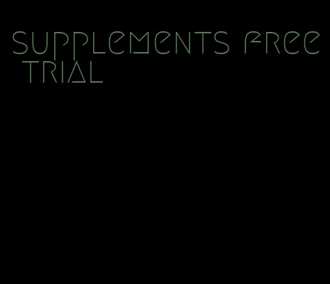 supplements free trial