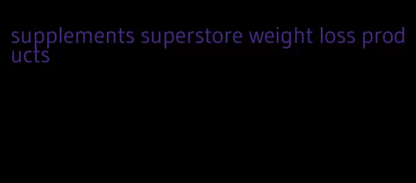 supplements superstore weight loss products