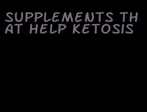 supplements that help ketosis