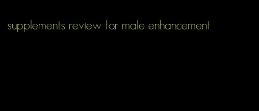 supplements review for male enhancement