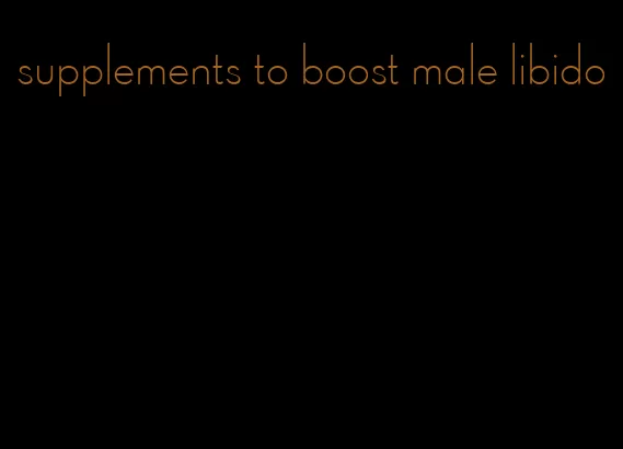 supplements to boost male libido