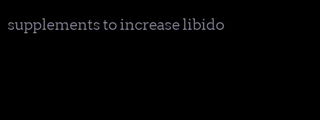 supplements to increase libido