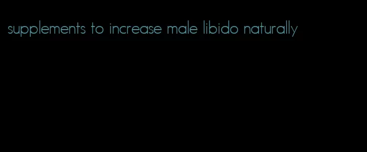 supplements to increase male libido naturally