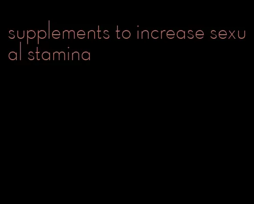 supplements to increase sexual stamina