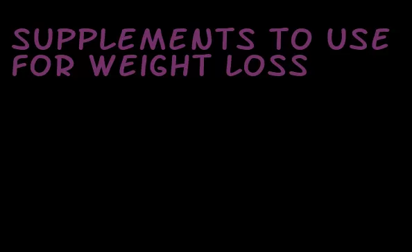 supplements to use for weight loss