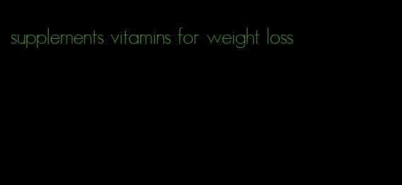 supplements vitamins for weight loss