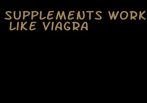 supplements work like viagra