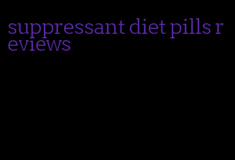 suppressant diet pills reviews