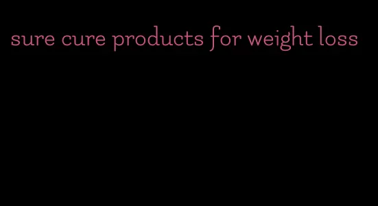 sure cure products for weight loss