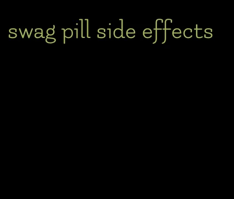 swag pill side effects