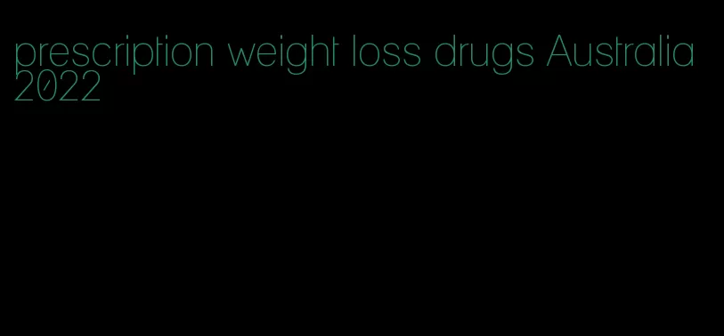 prescription weight loss drugs Australia 2022